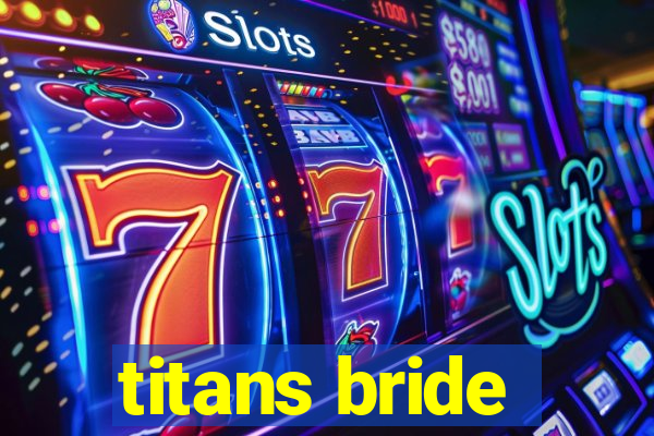 titans bride